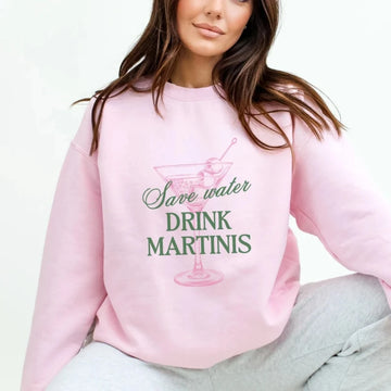 Martini Sweatshirt Save Water Drink Martinis Sweater